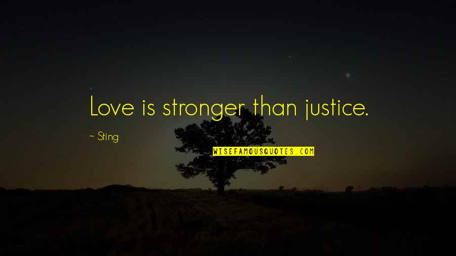 Ousa Quotes By Sting: Love is stronger than justice.