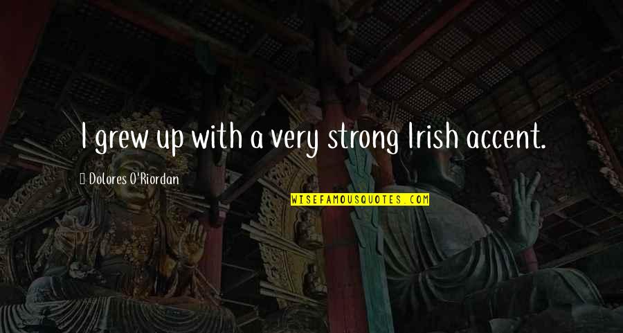 Ousama Quotes By Dolores O'Riordan: I grew up with a very strong Irish