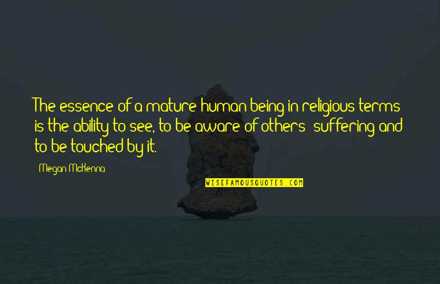 Ousama Quotes By Megan McKenna: The essence of a mature human being in