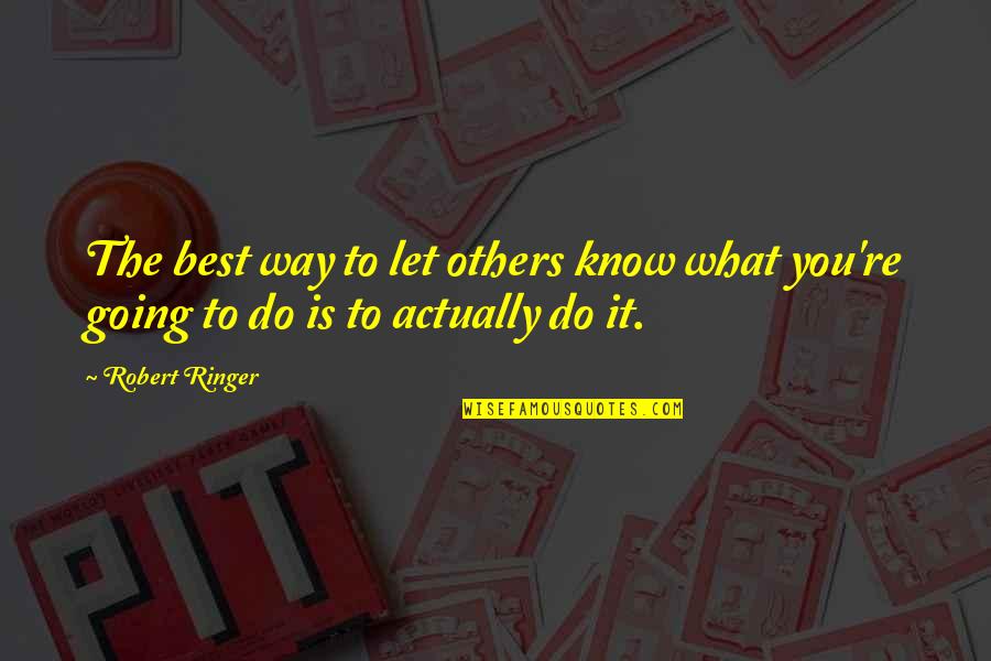 Ousama Quotes By Robert Ringer: The best way to let others know what