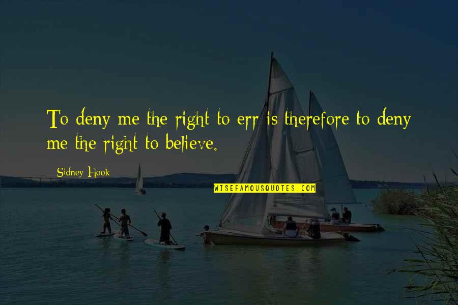 Ousar Quotes By Sidney Hook: To deny me the right to err is