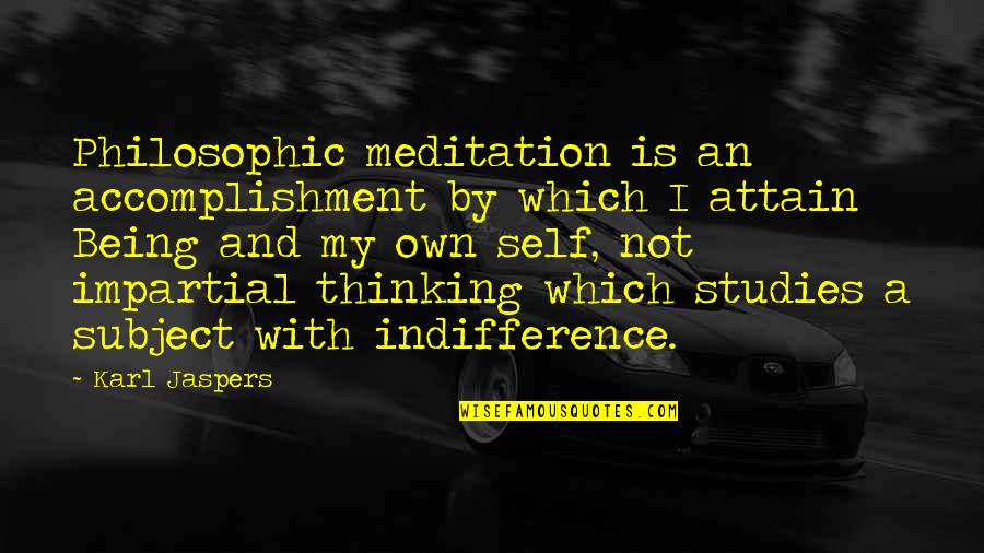 Ouschan Albin Quotes By Karl Jaspers: Philosophic meditation is an accomplishment by which I Ouschan Albin Quotes By Karl Jaspers: Philosophic meditation is an accomplishment by which I