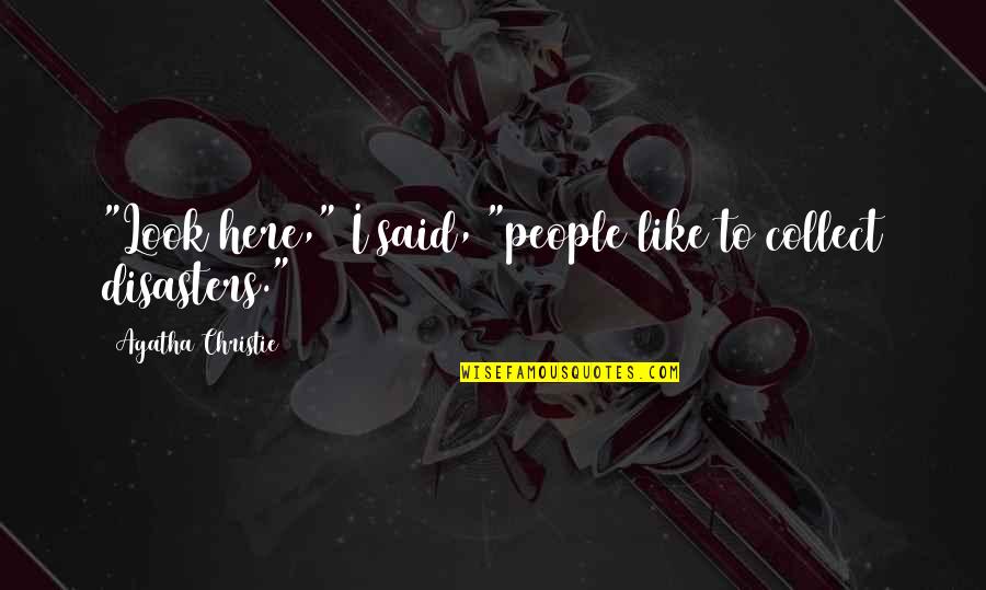 Ousdale Quotes By Agatha Christie: "Look here," I said, "people like to collect Ousdale Quotes By Agatha Christie: "Look here," I said, "people like to collect