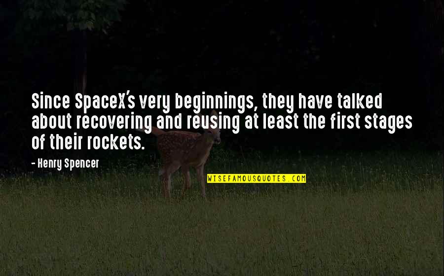 Ouside Quotes By Henry Spencer: Since SpaceX's very beginnings, they have talked about