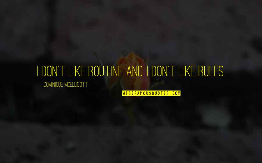 Ousou Kjv Quotes By Dominique McElligott: I don't like routine and I don't like Ousou Kjv Quotes By Dominique McElligott: I don't like routine and I don't like