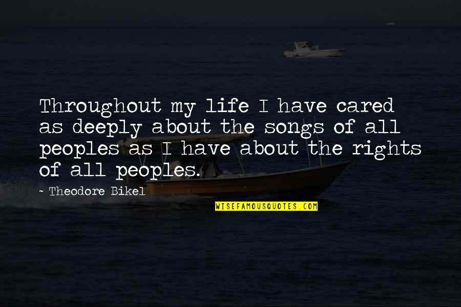 Ousouljoglou Quotes By Theodore Bikel: Throughout my life I have cared as deeply Ousouljoglou Quotes By Theodore Bikel: Throughout my life I have cared as deeply