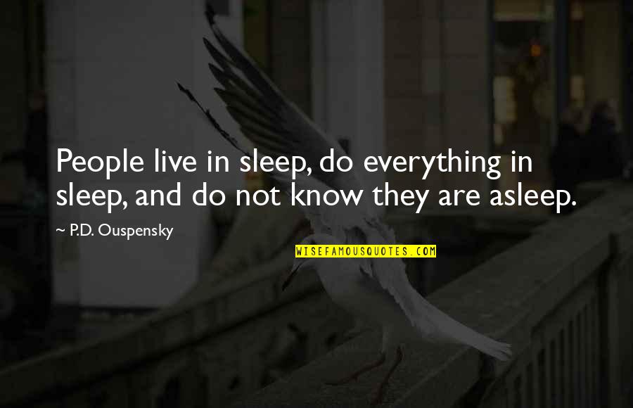 Ouspensky Quotes By P.D. Ouspensky: People live in sleep, do everything in sleep,