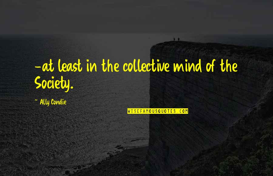 Oussama Mellouli Quotes By Ally Condie: -at least in the collective mind of the