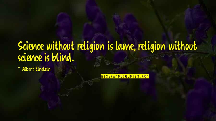 Oussama Ramzi Quotes By Albert Einstein: Science without religion is lame, religion without science