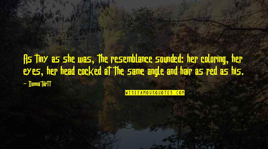 Oussedik Fawzi Quotes By Donna Tartt: As tiny as she was, the resemblance sounded: Oussedik Fawzi Quotes By Donna Tartt: As tiny as she was, the resemblance sounded: