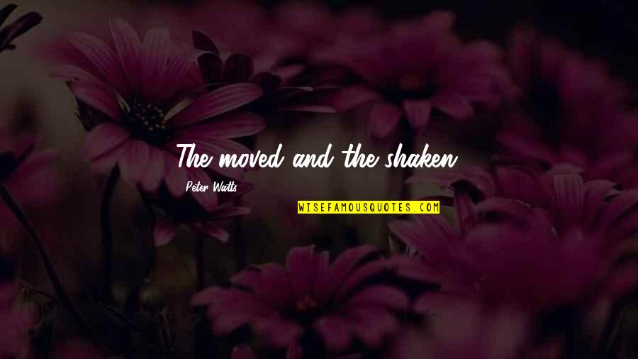 Ousseini Tinni Quotes By Peter Watts: The moved and the shaken. Ousseini Tinni Quotes By Peter Watts: The moved and the shaken.