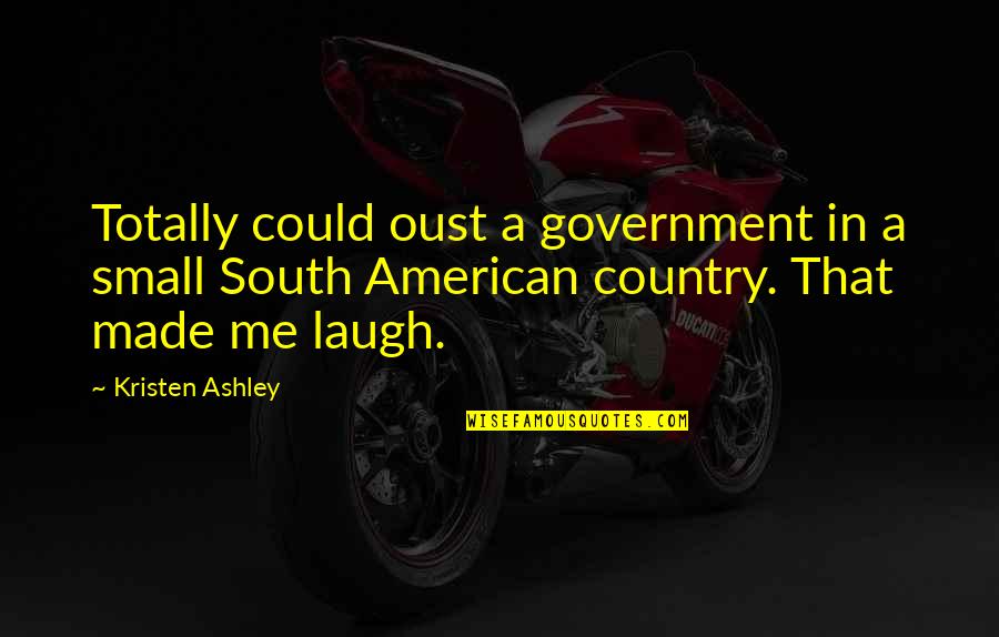 Oust Quotes By Kristen Ashley: Totally could oust a government in a small