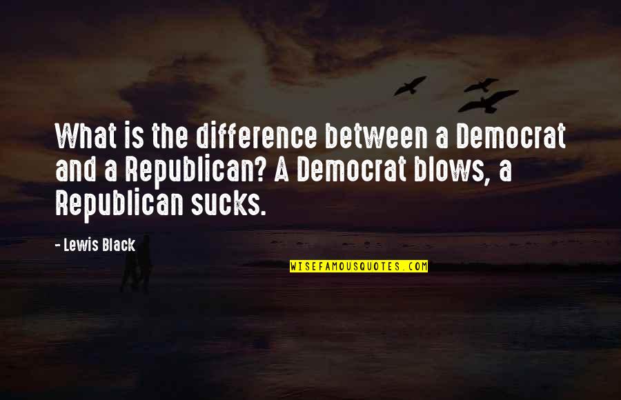 Oust Quotes By Lewis Black: What is the difference between a Democrat and