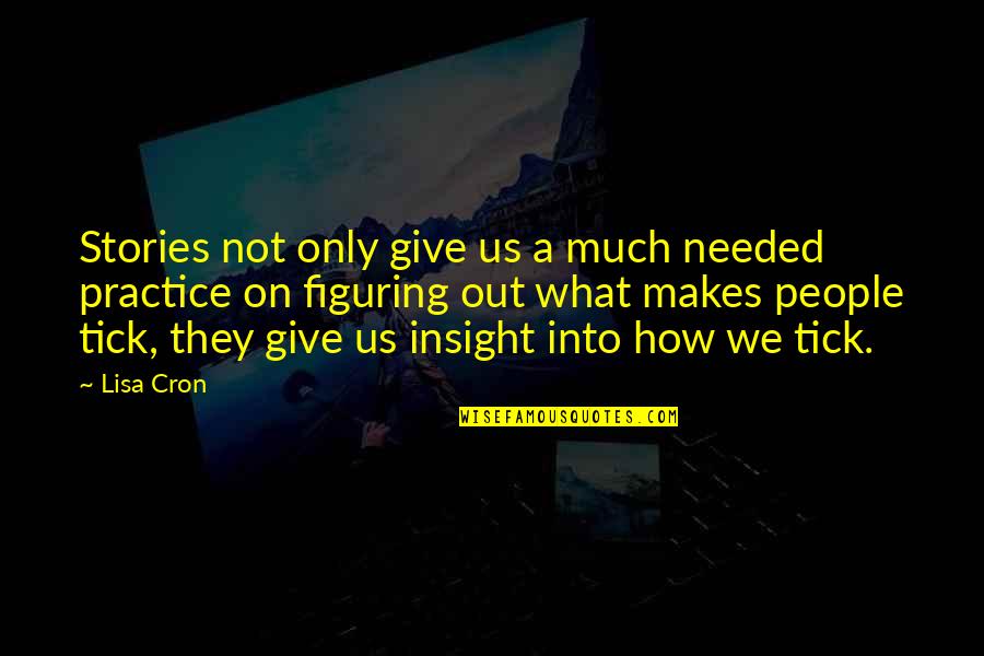 Ousterhout 2013 Quotes By Lisa Cron: Stories not only give us a much needed