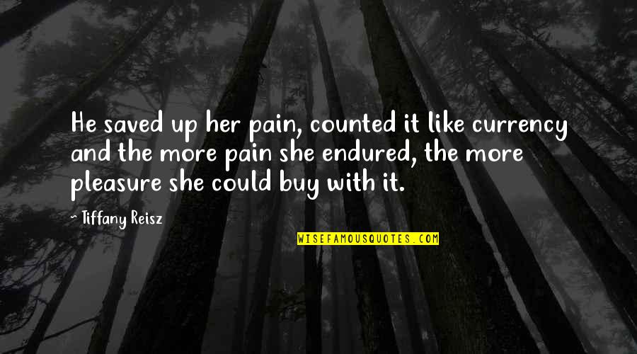 Ousterhout Quotes By Tiffany Reisz: He saved up her pain, counted it like Ousterhout Quotes By Tiffany Reisz: He saved up her pain, counted it like