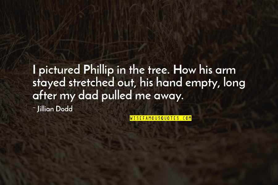 Out After Quotes By Jillian Dodd: I pictured Phillip in the tree. How his