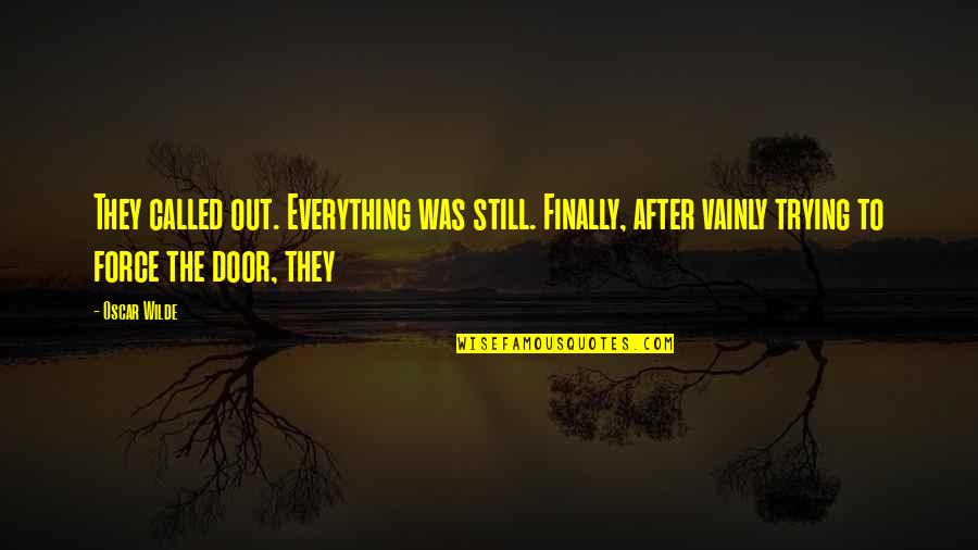 Out After Quotes By Oscar Wilde: They called out. Everything was still. Finally, after