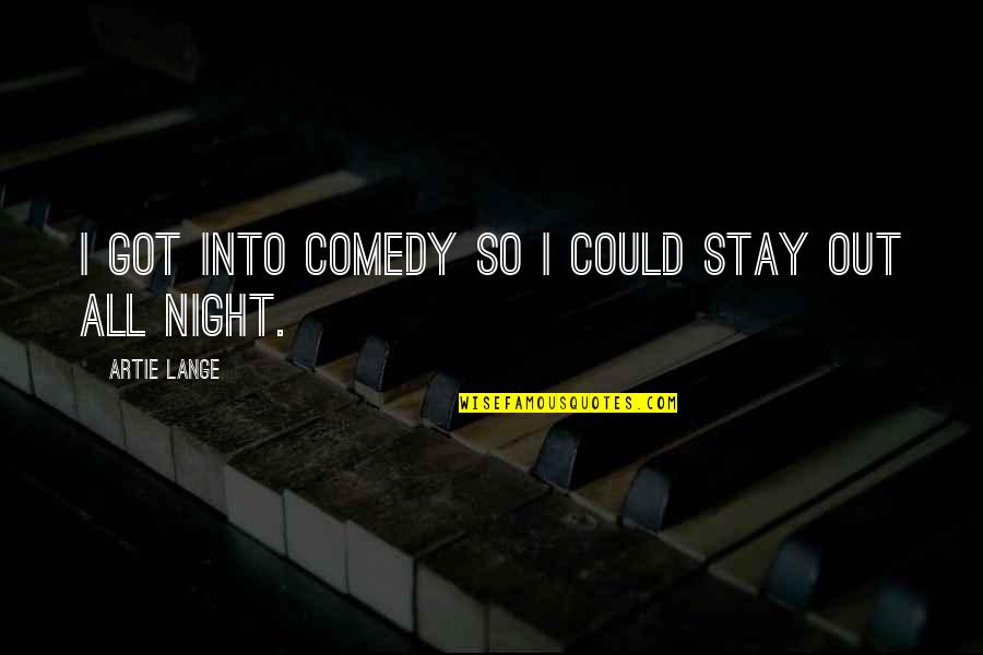 Out All Night Quotes By Artie Lange: I got into comedy so I could stay