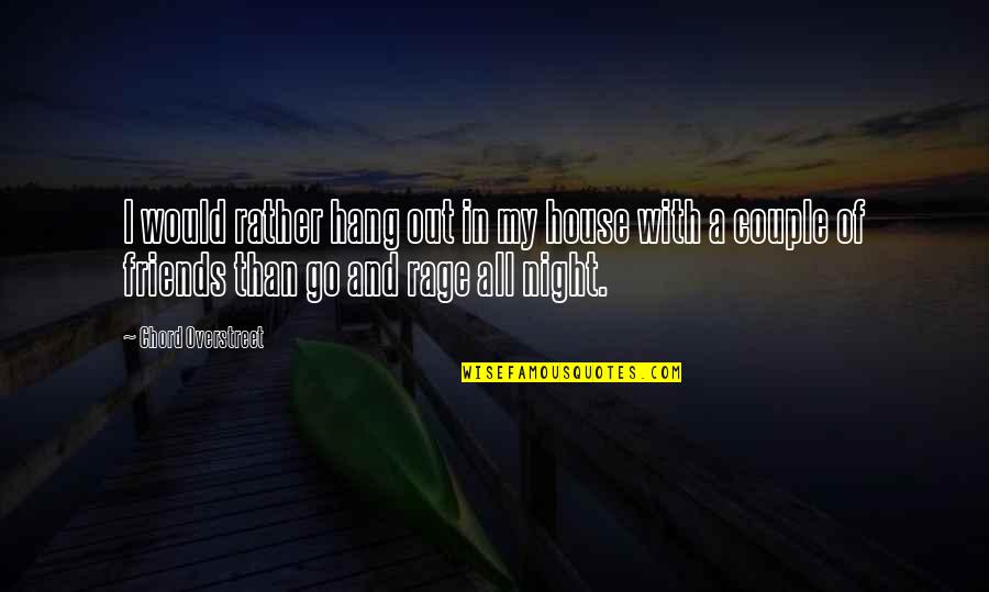 Out All Night Quotes By Chord Overstreet: I would rather hang out in my house
