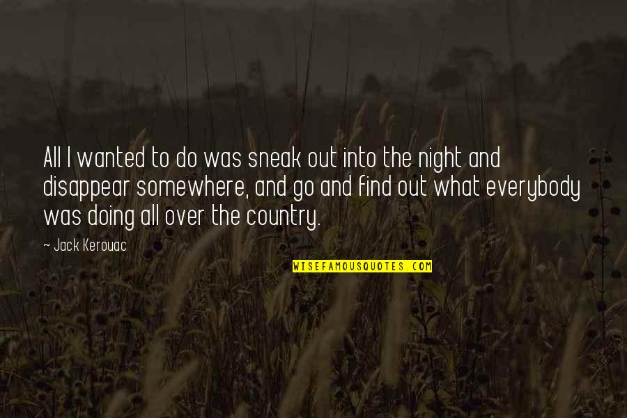 Out All Night Quotes By Jack Kerouac: All I wanted to do was sneak out