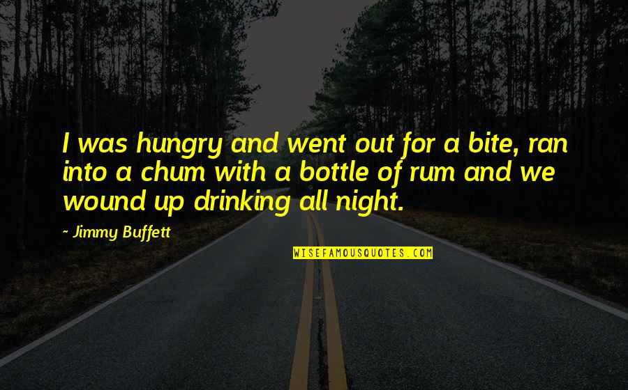 Out All Night Quotes By Jimmy Buffett: I was hungry and went out for a