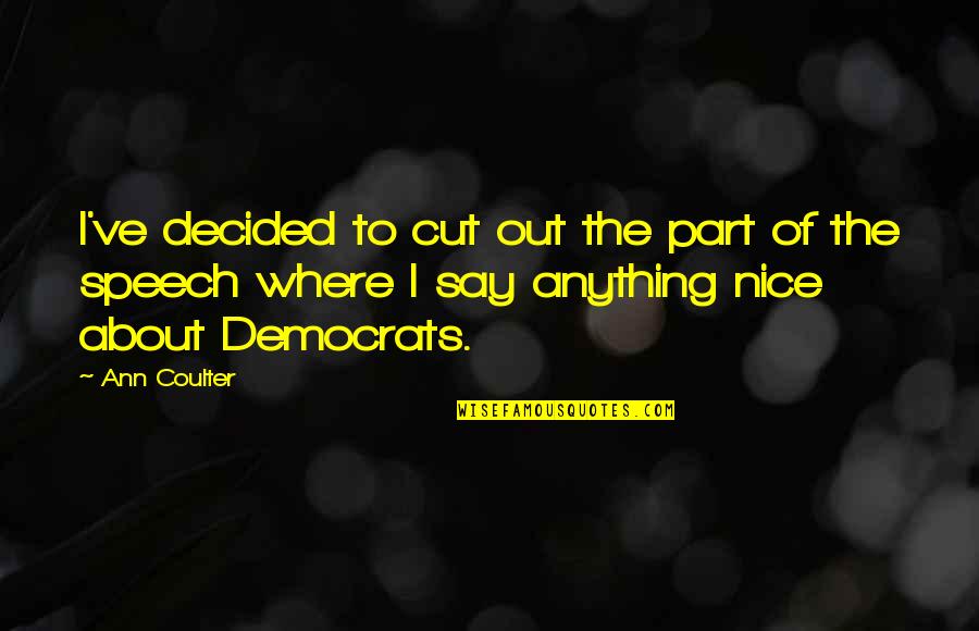 Out Anything Quotes By Ann Coulter: I've decided to cut out the part of Out Anything Quotes By Ann Coulter: I've decided to cut out the part of
