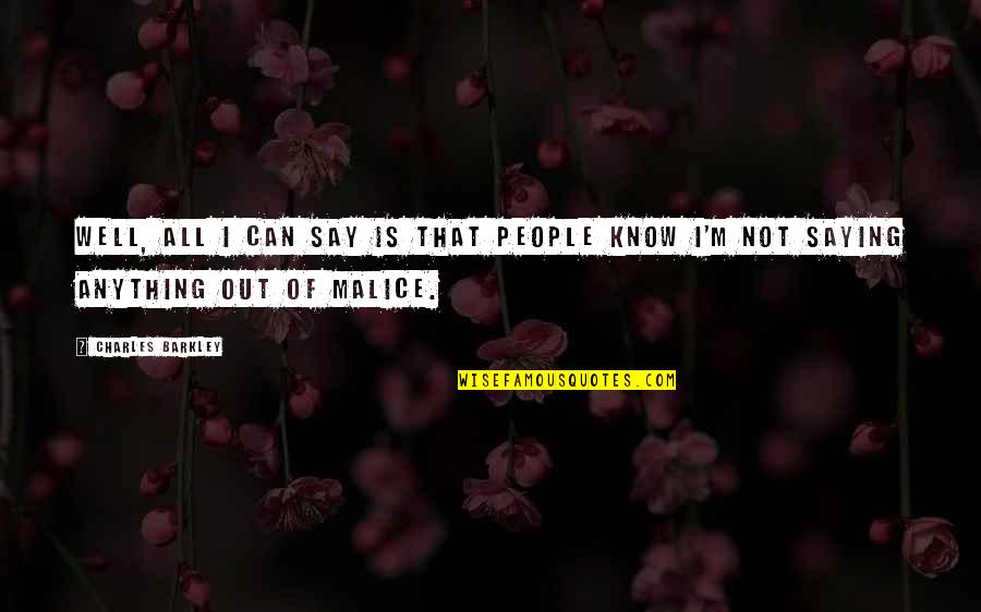 Out Anything Quotes By Charles Barkley: Well, all I can say is that people