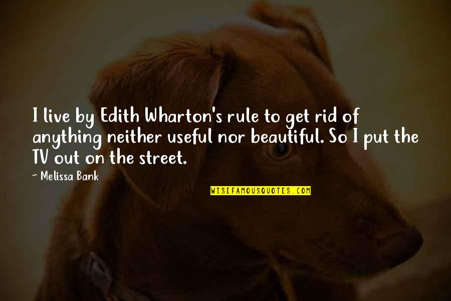 Out Anything Quotes By Melissa Bank: I live by Edith Wharton's rule to get