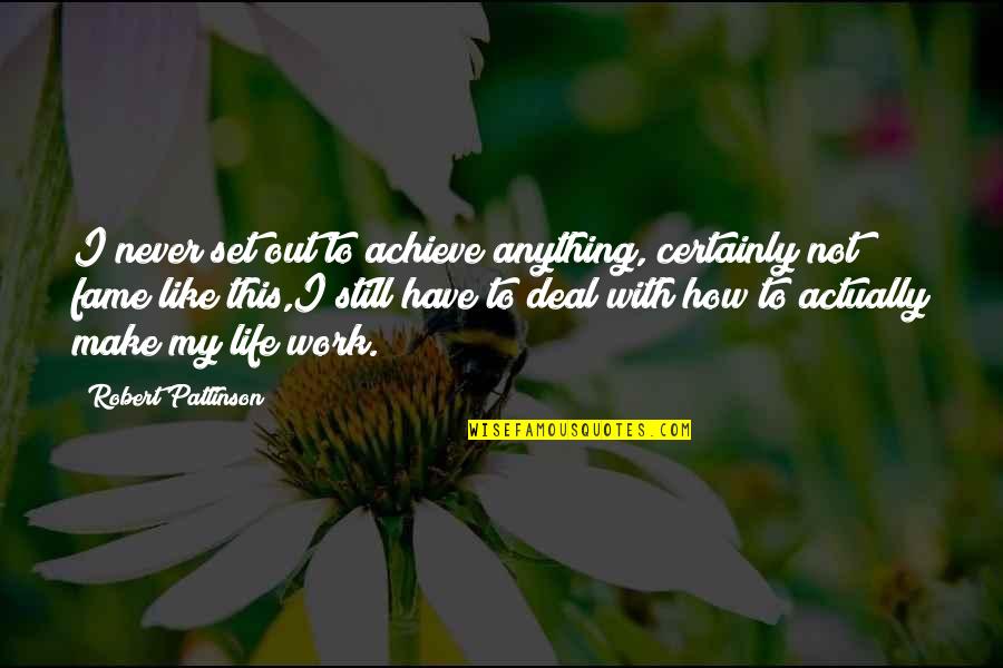 Out Anything Quotes By Robert Pattinson: I never set out to achieve anything, certainly