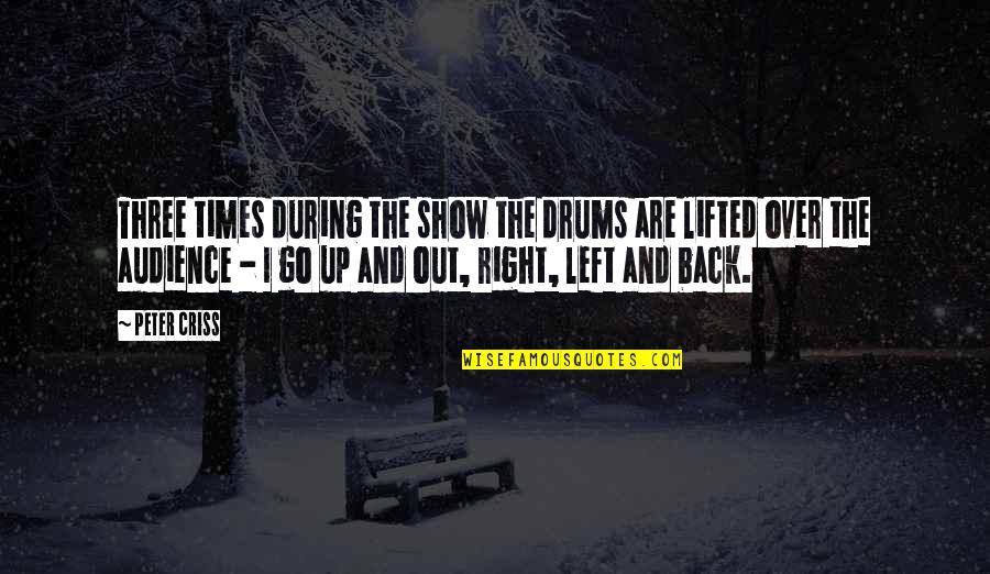 Out Back Quotes By Peter Criss: Three times during the show the drums are