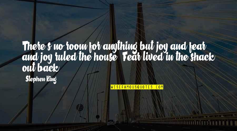Out Back Quotes By Stephen King: There's no room for anything but joy and
