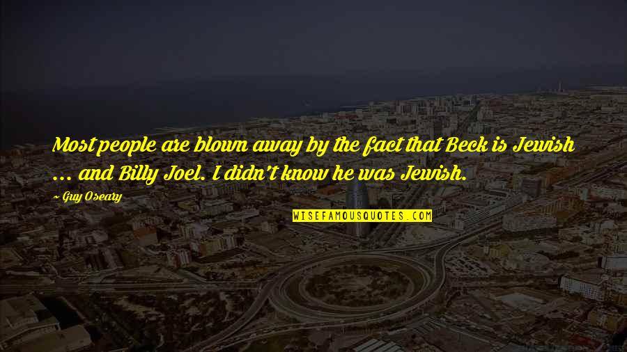 Out Blown Away Quotes By Guy Oseary: Most people are blown away by the fact Out Blown Away Quotes By Guy Oseary: Most people are blown away by the fact