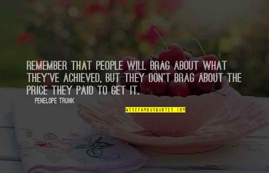 Out Brag Quotes By Penelope Trunk: Remember that people will brag about what they've