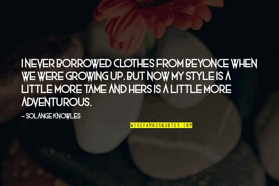 Out Brief Candle Macbeth Quotes By Solange Knowles: I never borrowed clothes from Beyonce when we