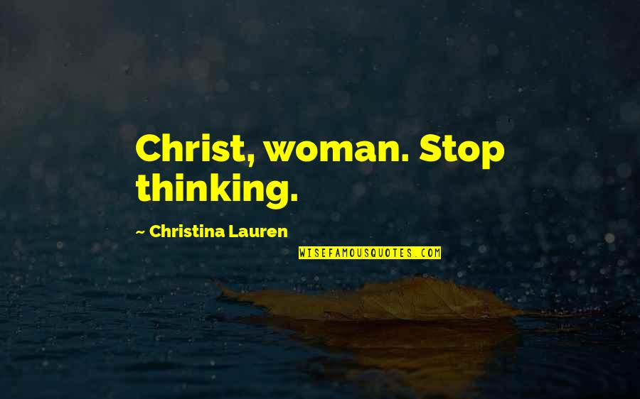 Out Broken Ankle Quotes By Christina Lauren: Christ, woman. Stop thinking.