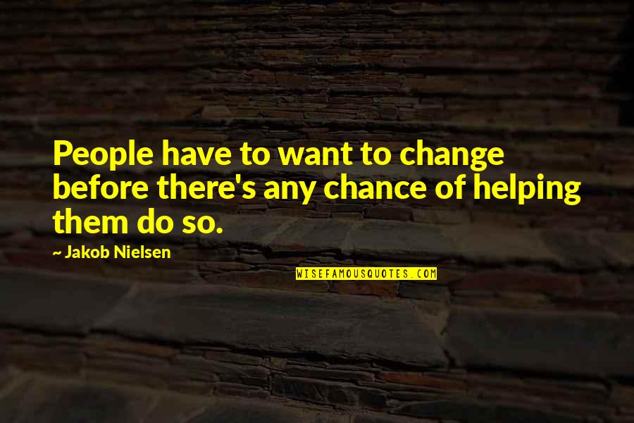 Out Broken Ankle Quotes By Jakob Nielsen: People have to want to change before there's