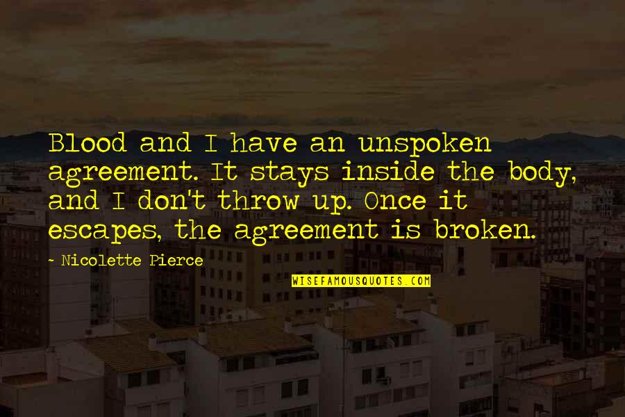 Out Broken Blood Quotes By Nicolette Pierce: Blood and I have an unspoken agreement. It Out Broken Blood Quotes By Nicolette Pierce: Blood and I have an unspoken agreement. It