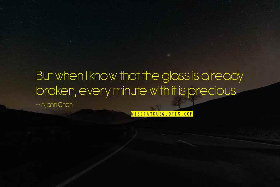 Out Broken Glass Quotes By Ajahn Chah: But when I know that the glass is