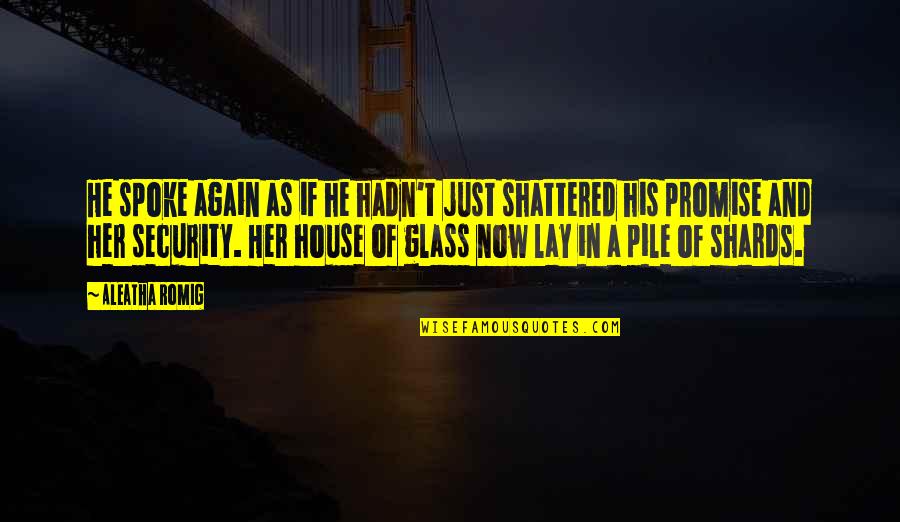 Out Broken Glass Quotes By Aleatha Romig: He spoke again as if he hadn't just Out Broken Glass Quotes By Aleatha Romig: He spoke again as if he hadn't just