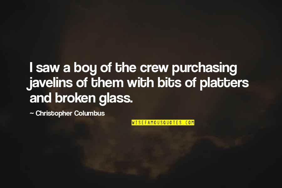 Out Broken Glass Quotes By Christopher Columbus: I saw a boy of the crew purchasing Out Broken Glass Quotes By Christopher Columbus: I saw a boy of the crew purchasing