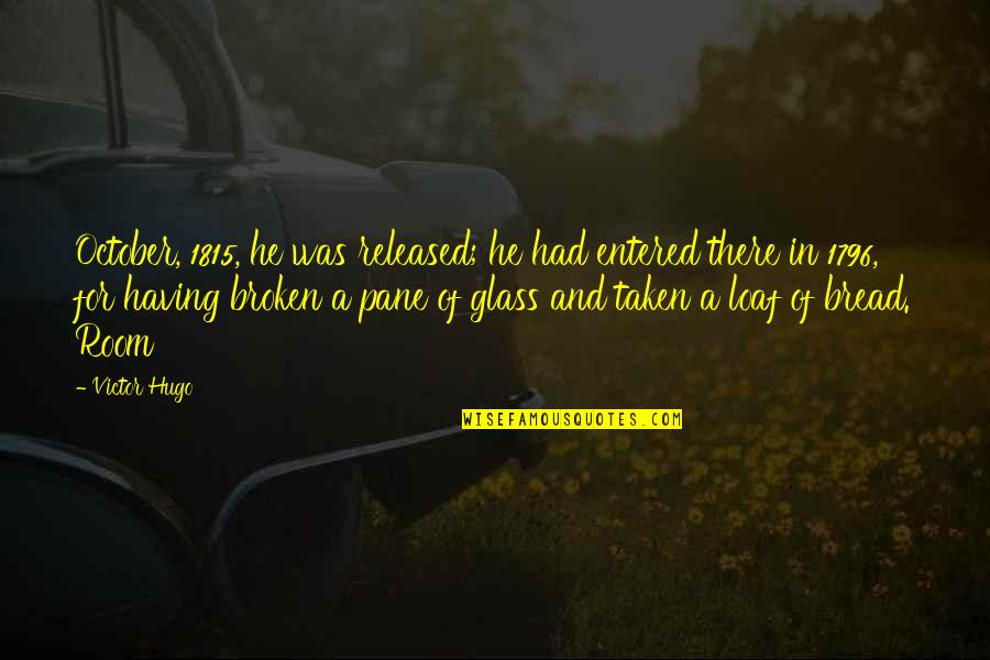 Out Broken Glass Quotes By Victor Hugo: October, 1815, he was released; he had entered Out Broken Glass Quotes By Victor Hugo: October, 1815, he was released; he had entered
