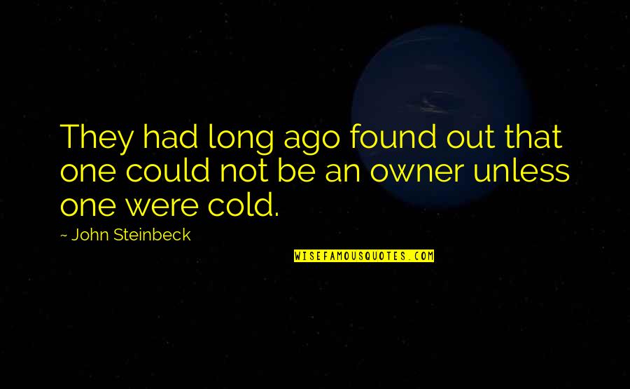 Out Cold Quotes By John Steinbeck: They had long ago found out that one