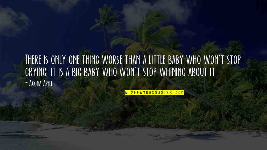 Out Crying Baby Quotes By Agona Apell: There is only one thing worse than a Out Crying Baby Quotes By Agona Apell: There is only one thing worse than a
