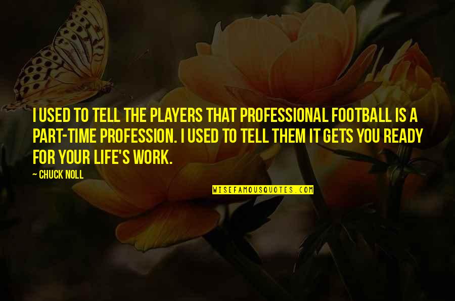 Out Darn Spotlight Quotes By Chuck Noll: I used to tell the players that professional