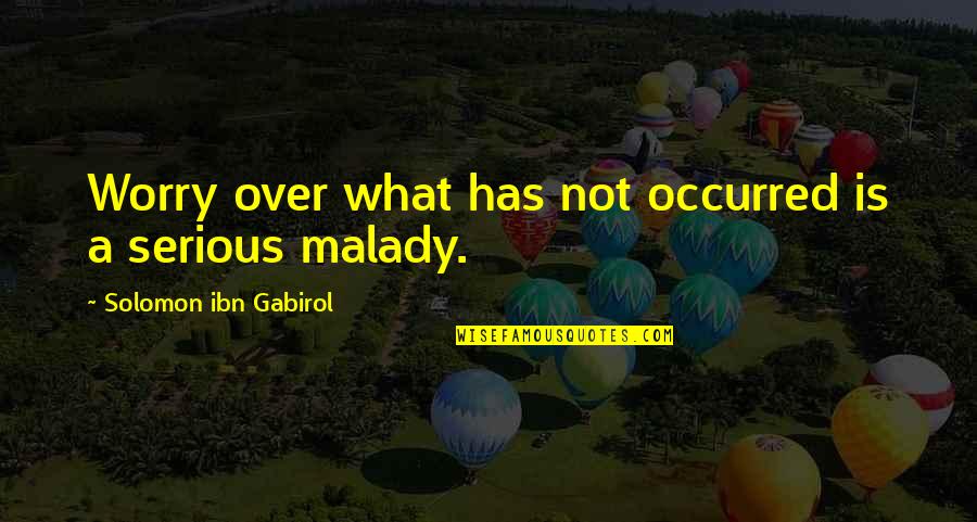 Out Darn Spotlight Quotes By Solomon Ibn Gabirol: Worry over what has not occurred is a