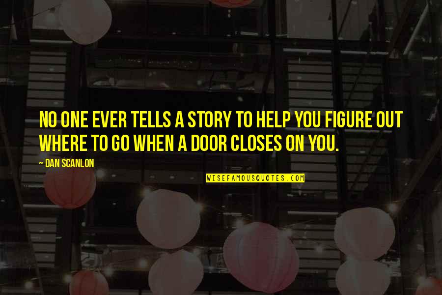 Out Door Quotes By Dan Scanlon: No one ever tells a story to help Out Door Quotes By Dan Scanlon: No one ever tells a story to help