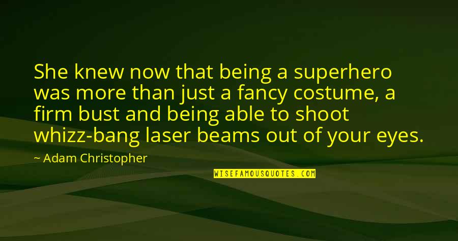 Out Firm Quotes By Adam Christopher: She knew now that being a superhero was Out Firm Quotes By Adam Christopher: She knew now that being a superhero was