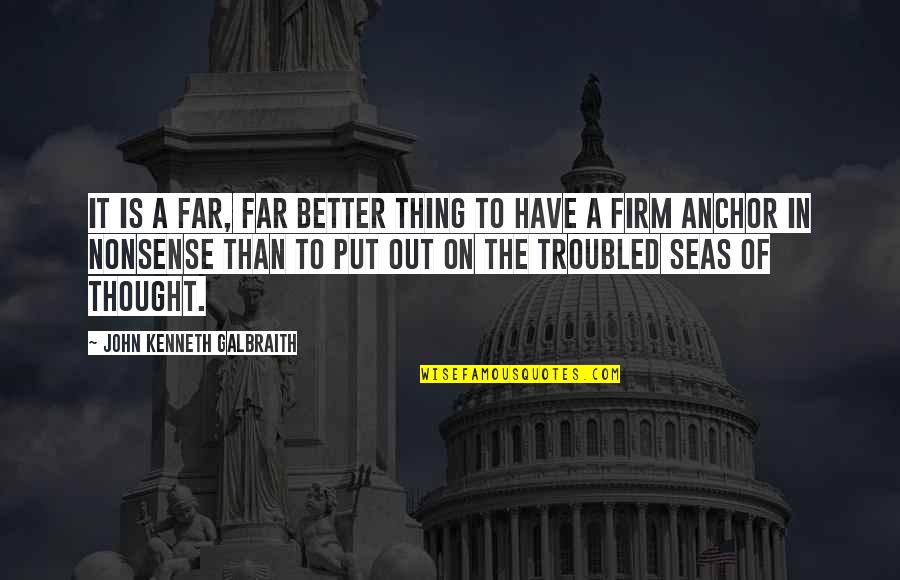 Out Firm Quotes By John Kenneth Galbraith: It is a far, far better thing to Out Firm Quotes By John Kenneth Galbraith: It is a far, far better thing to