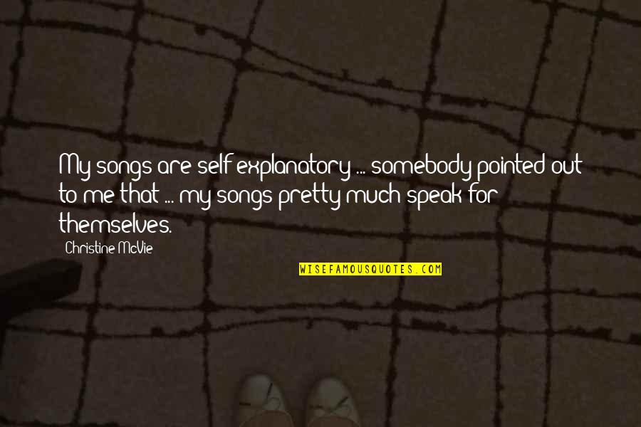 Out For Themselves Quotes By Christine McVie: My songs are self-explanatory ... somebody pointed out