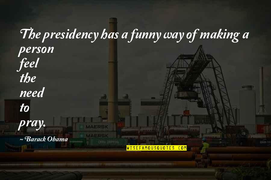 Out Fully Rely On God Quotes By Barack Obama: The presidency has a funny way of making